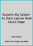 Hardcover Rupert's Big Splash: An Early Learner Book About Water Book