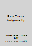 DVD Baby Timber Wolfgrows Up Book