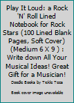 Paperback Play It Loud: a Rock 'N' Roll Lined Notebook for Rock Stars (100 Lined Blank Pages, Soft Cover) (Medium 6 X 9 ) : Write down All Your Musical Ideas! Great Gift for a Musician! Book