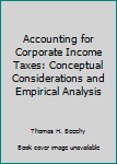 Paperback Accounting for Corporate Income Taxes: Conceptual Considerations and Empirical Analysis Book