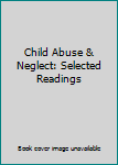 Child Abuse & Neglect: Selected Readings