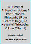 Mass Market Paperback A History of Philosophy: Volume 7 Part 1-Modern Philosophy (From Fichte to Hegel) (A History of Philosophy, Volume 7 Part 1) Book
