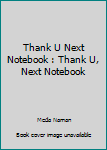 Paperback Thank U Next Notebook : Thank U, Next Notebook Book