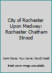 Paperback City of Rochester Upon Medway: Rochester Chatham Strood Book