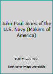 Hardcover John Paul Jones of the U.S. Navy (Makers of America) Book