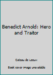 Unknown Binding Benedict Arnold: Hero and Traitor Book