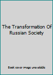 Hardcover The Transformation Of Russian Society Book