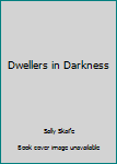 Dwellers in darkness