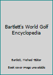 Paperback Bartlett's World Golf Encyclopedia Book