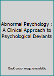 Hardcover Abnormal Psychology : A Clinical Approach to Psychological Deviants Book