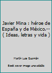 Paperback Javier Mina : héroe de España y de México.-- ( Ideas, letras y vida ) [Spanish] Book