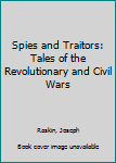 Hardcover Spies and Traitors: Tales of the Revolutionary and Civil Wars Book