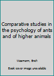 Comparative studies in the psychology of ants and of higher animals