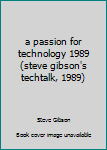 Paperback a passion for technology 1989 (steve gibson's techtalk, 1989) Book