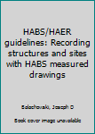 Unknown Binding HABS/HAER guidelines: Recording structures and sites with HABS measured drawings Book
