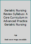 Paperback Geriatric Nursing Review Syllabus: A Core Curriculum in Advanced Practice Geriatric Nursing Book