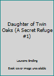 Hardcover Daughter of Twin Oaks (A Secret Refuge #1) Book