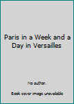 Paris in a Week and a Day in Versailles
