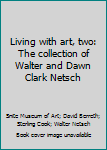 Paperback Living with art, two: The collection of Walter and Dawn Clark Netsch Book