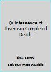 Paperback Quintessence of Ibsenism Completed Death Book