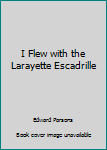 Hardcover I Flew with the Larayette Escadrille Book