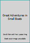 Great Adventures in Small Boats