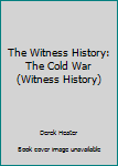 Hardcover The Witness History: The Cold War (Witness History) Book