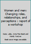 Paperback Women and men: Changing roles, relationships, and perceptions : report of a workshop Book