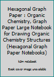 Paperback Hexagonal Graph Paper : Organic Chemistry, Graph Paper Large Notebook for Drawing Organic Chemistry Structures (Hexagonal Graph Paper Notebooks) Book