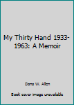 Hardcover My Thirty Hand 1933-1963: A Memoir Book