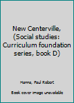 Hardcover New Centerville, (Social studies: Curriculum foundation series, book D) Book