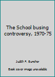 Paperback The School busing controversy, 1970-75 Book