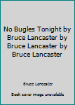 Hardcover No Bugles Tonight by Bruce Lancaster by Bruce Lancaster by Bruce Lancaster Book