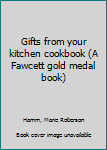 Unknown Binding Gifts from your kitchen cookbook (A Fawcett gold medal book) Book