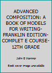 Hardcover ADVANCED COMPOSITION: A BOOK OF MODELS FOR WRITING-FRANKLIN EDITION-COMPLET E COURSE-12TH GRADE Book