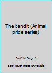 Unknown Binding The bandit (Animal pride series) Book