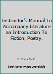 Instructor's Manual To Accompany Literature an Introduction To Fiction, Poetry,