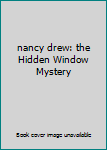 nancy drew: the Hidden Window Mystery