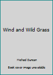 Hardcover Wind and Wild Grass [Unknown] Book