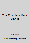 The Trouble at Pena Blanca