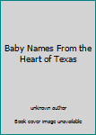 Unknown Binding Baby Names From the Heart of Texas Book