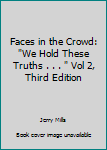 Paperback Faces in the Crowd: "We Hold These Truths . . . " Vol 2, Third Edition Book