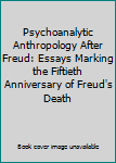 Hardcover Psychoanalytic Anthropology After Freud: Essays Marking the Fiftieth Anniversary of Freud's Death Book