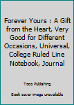 Paperback Forever Yours : A Gift from the Heart, Very Good for Different Occasions, Universal, College Ruled Line Notebook, Journal Book