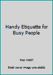 Unknown Binding Handy Etiquette for Busy People Book