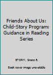 Hardcover Friends About Us: Child-Story Program: Guidance in Reading Series Book