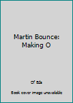 Hardcover Martin Bounce: Making O Book