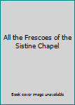 Paperback All the Frescoes of the Sistine Chapel Book