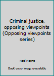 Paperback Criminal justice, opposing viewpoints (Opposing viewpoints series) Book