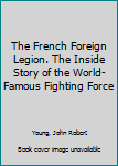 Hardcover The French Foreign Legion. The Inside Story of the World-Famous Fighting Force Book